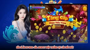 Bắn Cá Ăn Xu OK99: Săn Jackpot Nhận Thưởng Cực Lớn Mỗi Ngày