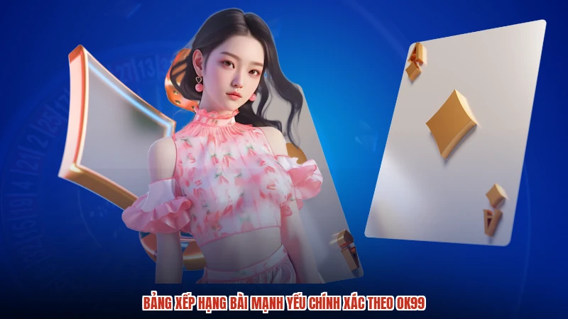 Bảng xếp hạng bài mạnh yếu chính xác theo OK99