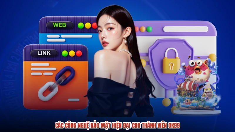 Các công nghệ bảo mật hiện đại cho thành viên OK99