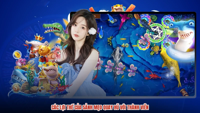 Các lợi thế của sảnh mẹo quay hũ với thành viên