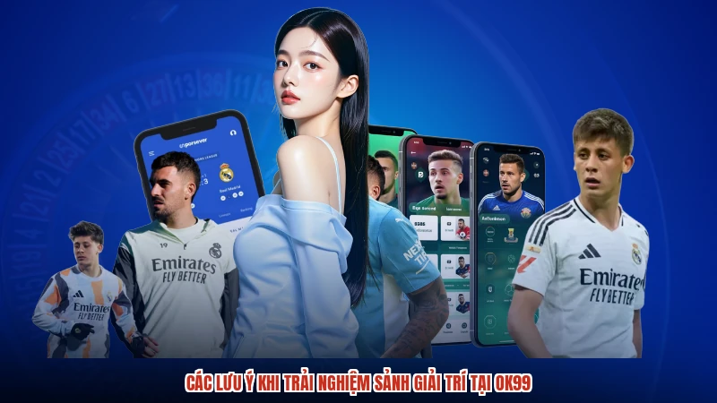 Các lưu ý khi trải nghiệm sảnh giải trí tại OK99