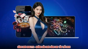 Cách Chơi Roulette - Hướng Dẫn Chơi Dành Cho Tân Thủ 2026
