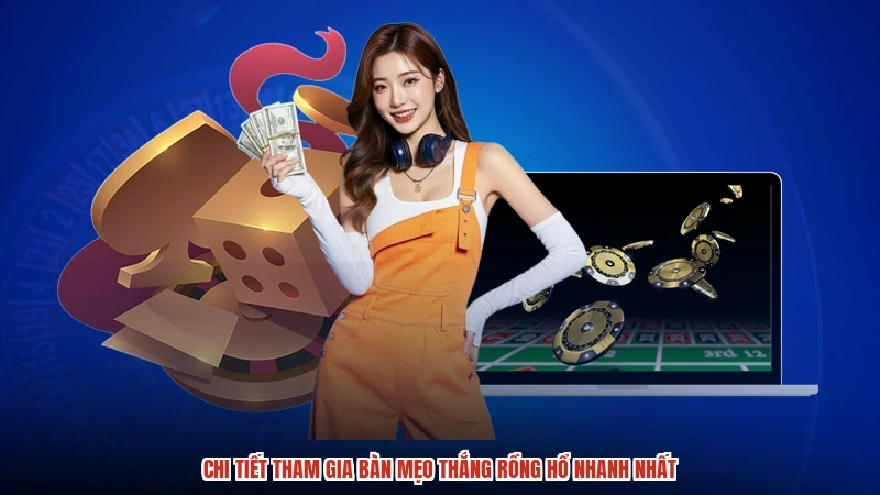 Chi tiết tham gia bàn mẹo thắng rồng hổ nhanh nhất
