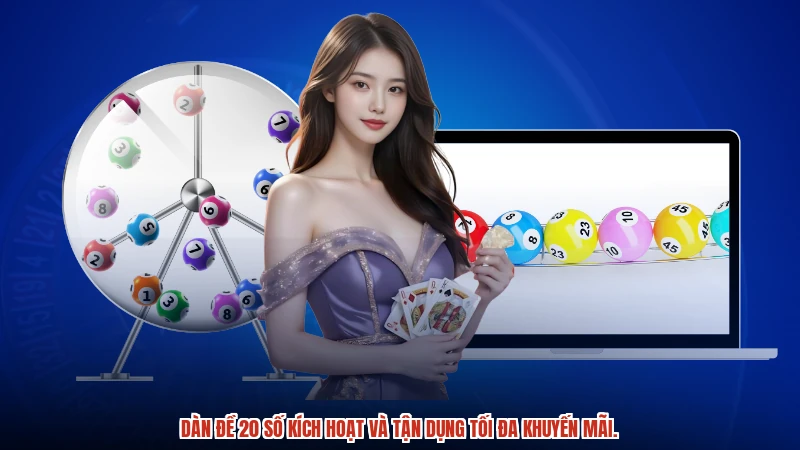 Dàn đề 20 số kích hoạt và tận dụng tối đa khuyến mãi.
