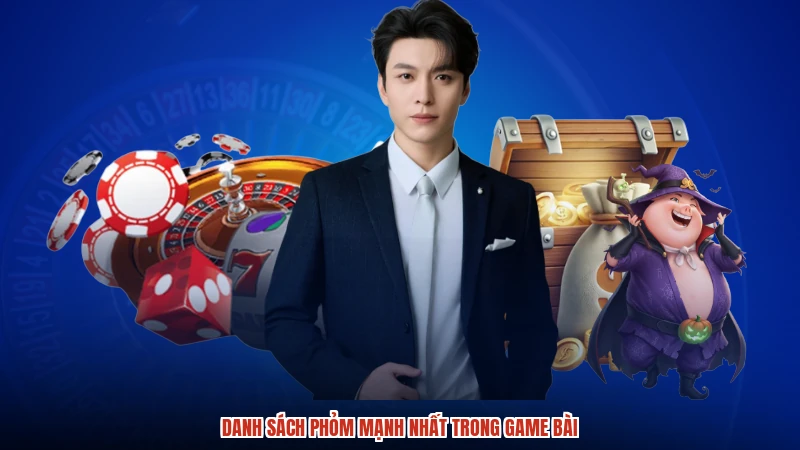 Danh sách phỏm mạnh nhất trong game bài