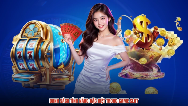 Danh sách tính năng đặc biệt trong game slot