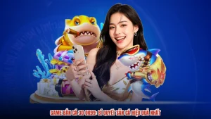 Game Bắn Cá 3D OK99: Bí Quyết Săn Cá Hiệu Quả Nhất