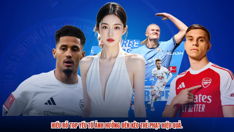 Hiểu rõ top yếu tố ảnh hưởng đến kèo thẻ phạt hiệu quả.