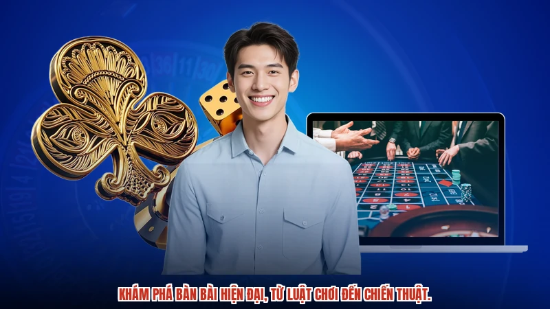 Khám phá bàn bài hiện đại, từ luật chơi đến chiến thuật.