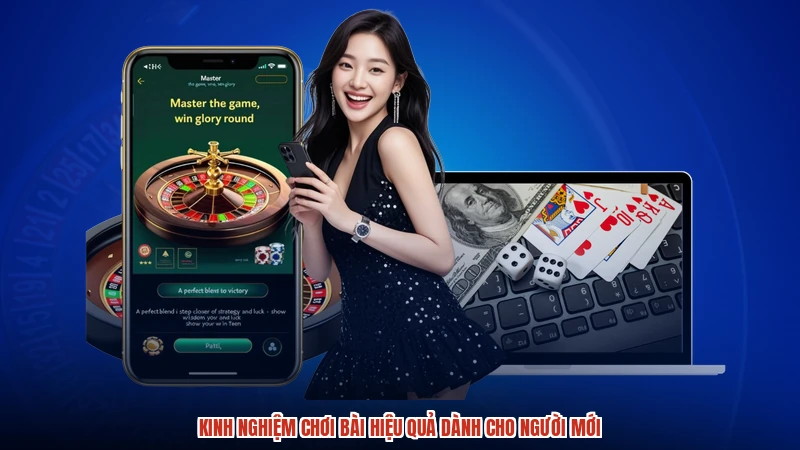 Kinh nghiệm chơi bài hiệu quả dành cho người mới