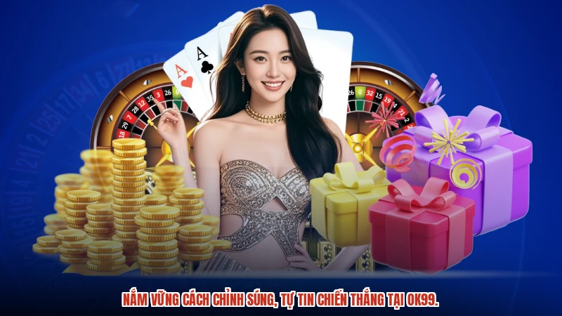 Nắm vững cách chỉnh súng, tự tin chiến thắng tại OK99.