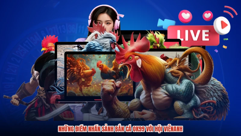 Những điểm nhấn sảnh bắn cá OK99 với hội viênanh
