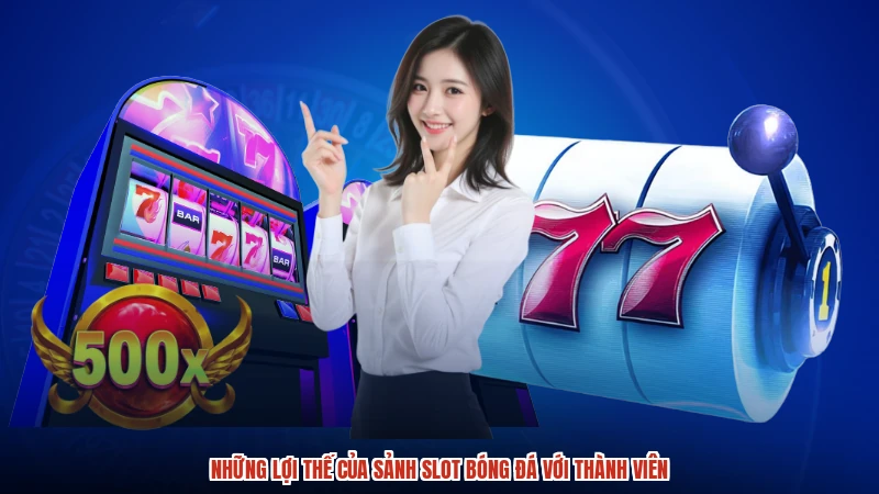 Những lợi thế của sảnh slot bóng đá với thành viên