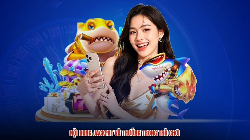 Nội dung jackpot và thưởng trong trò chơi