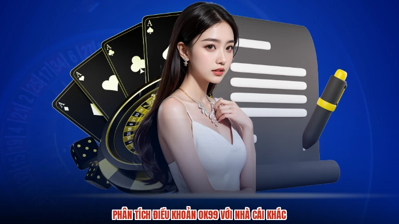 Phân tích điều khoản OK99 với nhà cái khác