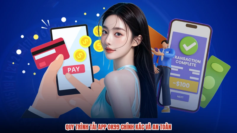 Quy trình tải app OK99 chính xác và an toàn