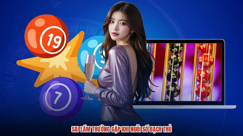 Sai lầm thường gặp khi nuôi số bạch thủ