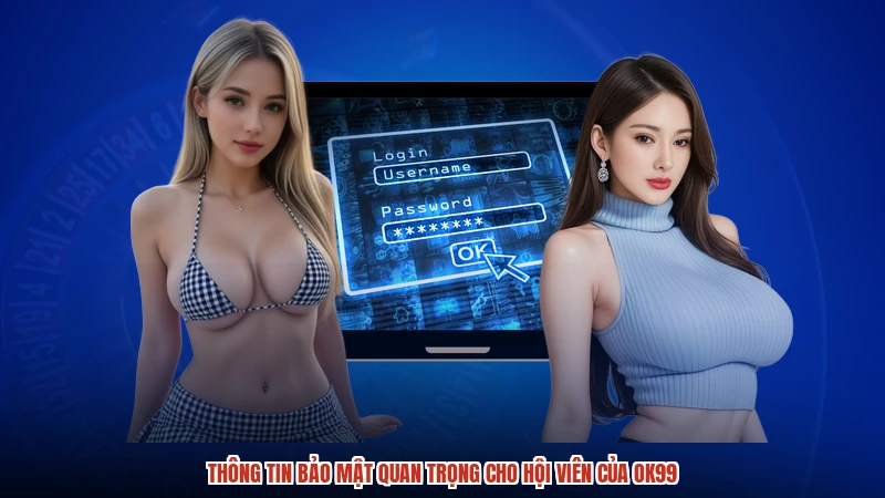 Thông tin bảo mật quan trọng cho hội viên của OK99