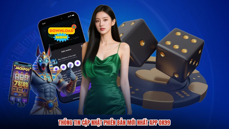 Thông tin cập nhật phiên bản mới nhất app OK99