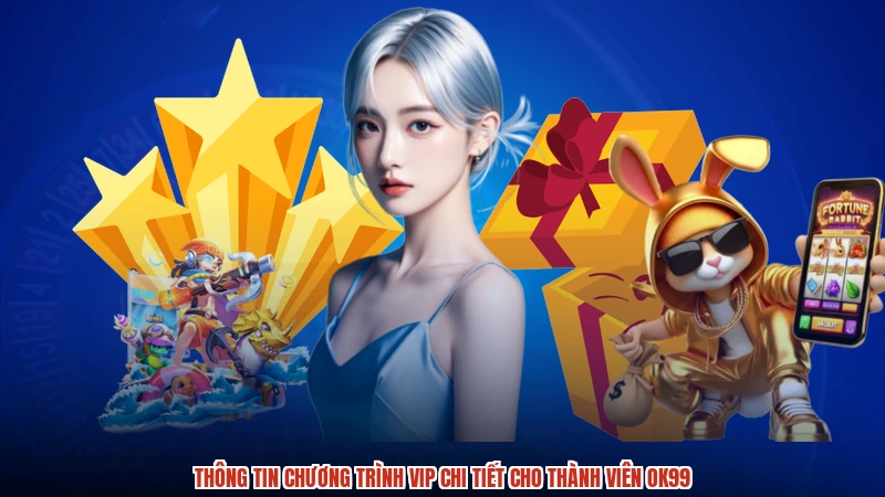Thông tin chương trình VIP chi tiết cho thành viên OK99