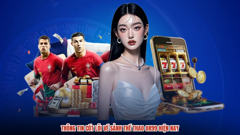 Thông tin cốt lõi về sảnh thể thao OK99 hiện nay