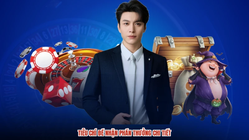 Tiêu chí để nhận phần thưởng chi tiết