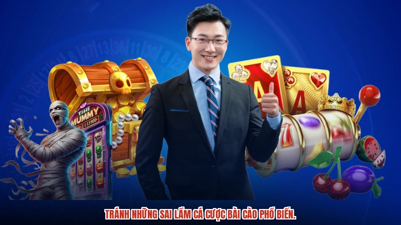 Tránh những sai lầm cá cược bài cào phổ biến.
