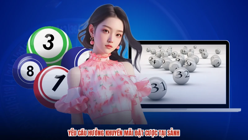 Yêu cầu hưởng khuyến mãi đặt cược tại sảnh